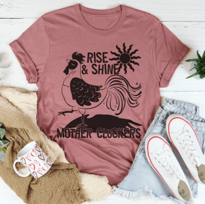 Rise & Shine Mother Cluckers Tee